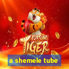 a shemele tube